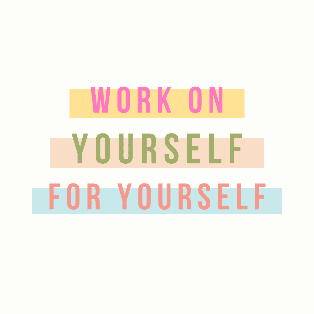 Inspirational quote 'Work on yourself for yourself' with colorful text on a light background.